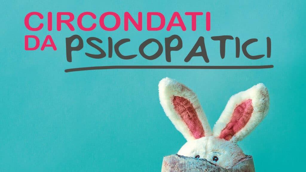 Circondati da psicopatici